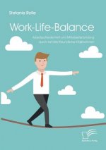 Work-Life-Balance. Arbeitszufriedenheit und Mitarbeiterbindung durch familienfreundliche Massnahmen