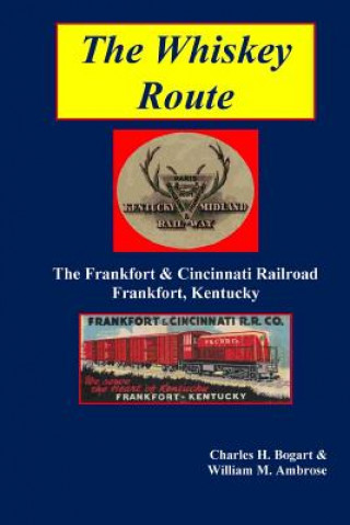 Whiskey Route - The Frankfort & Cincinnati Railroad - Frankfort, Kentucky