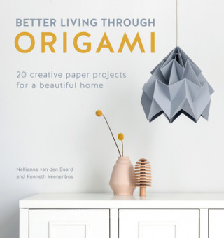 Better Living Through Origami (Nellianna van den Baard,Kenneth Veenenbos)(Miękka)