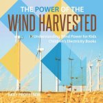 Power of the Wind Harvested - Understanding Wind Power for Kids Children's Electricity Books