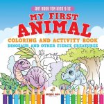 Art Book for Kids 9-12. My First Animal Coloring and Activity Book Dinosaur and Other Fierce Creatures. One Giant Activity Book Kids. Hours of Step-by
