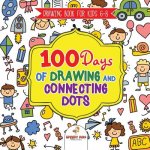 Drawing Book for Kids 6-8. 100 Days of Drawing and Connecting Dots. The One Activity Per Day Promise for Improved Mental Acuity (All Things Not Living