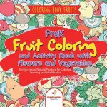 Coloring Book Fruits. PreK Fruit Coloring and Activity Book with Flowers and Vegetables. Tummy-licious Natural Produce for Coloring, Drawing and Ident