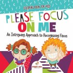 Coloring Book for Kids. Please Focus on Me. An Intriguing Approach to Recognizing Faces. Coloring Activities for Boys and Girls to Boost Focus and Con