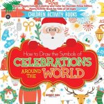 Children Activity Books. How to Draw the Symbols of Celebrations around the World. Bonus Pages Include Coloring and Color by Number Xmas Edition. Merr