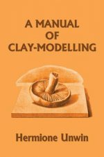 Manual of Clay-Modelling (Yesterday's Classics)