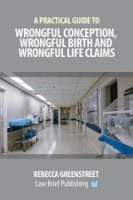 Practical Guide to Wrongful Conception, Wrongful Birth and Wrongful Life Claims