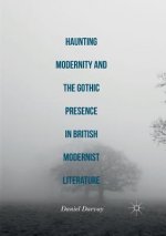 Haunting Modernity and the Gothic Presence in British Modernist Literature