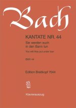 CANTATA BWV 44 YOU WILL THEY PUT UNDER B