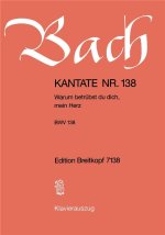 CANTATA BWV 138 WARUM BETRUEBST DU DICH