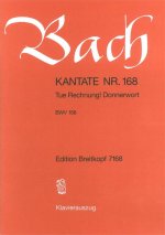 CANTATA BWV 168 TUE RECHNUNG DONNERWORT