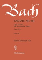CANTATA BWV 198 LASS FUERSTIN LASS NOCH