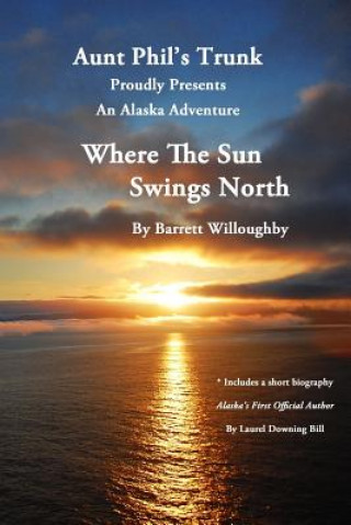 Where The Sun Swings North: An Alaska Adventure