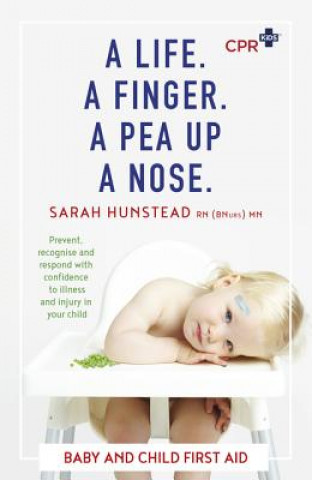 A Life. a Finger. a Pea Up a Nose: CPR Kids Essential First Aid Guide for Babies and Children