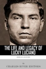 American Gangsters: The Life and Legacy of Lucky Luciano