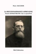 La reconnaissance africaine.: Francis Aupiais 1926-1931: hier et aujourd'hui