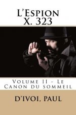 L'Espion X. 323: Volume II - Le Canon du sommeil