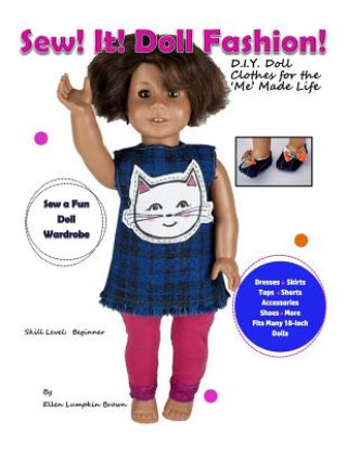Sew! It! Doll Fashion!: D.I.Y. Doll Clothes for the 'Me' Made Life