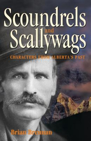 Scoundrels and Scallywags: Characters from Alberta's Past