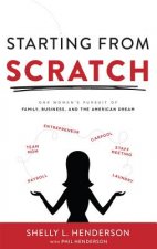 Starting from Scratch: One Woman's Pursuit of Family, Business and the American Dream