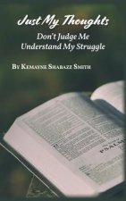 Just My Thoughts: Don't Judge Me Understand My Struggle