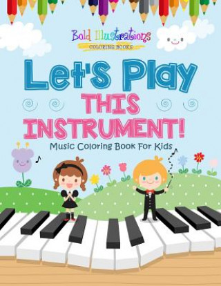 Let's Play This Instrument! Music Coloring Book For Kids