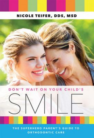 Don't Wait on Your Child's Smile: The Superhero Parent's Guide to Orthodontic Care