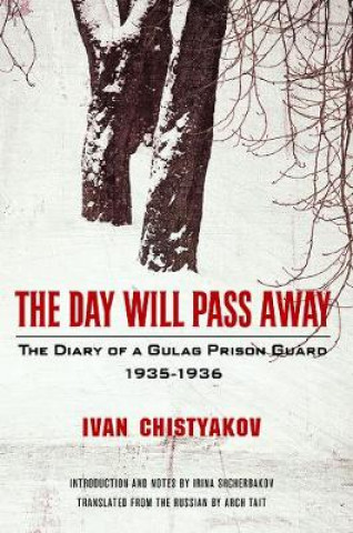The Day Will Pass Away: The Diary of a Gulag Prison Guard: 1935-1936