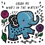 Color Me: Who's in the Water?: Watch Me Change Colour in Water
