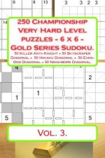 250 Championship Very Hard Level Puzzles - 6 X 6 - Gold Series Sudoku.: 50 Killer Anti-Knight + 50 Skyscraper Diagonal + 50 Hikaku Diagonal + 50 Even-