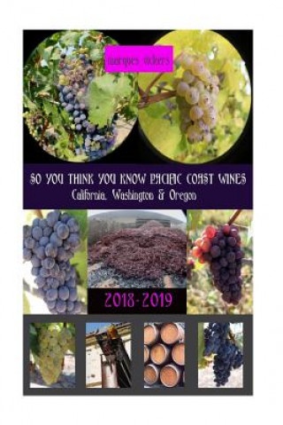 So You Think You Know Pacific Coast Wines (2018-2019 Edition): An Intimate Inside Profile of Pacific Coast Wines