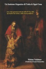 Un Insieme Organico di Tutto & Ogni Cosa: Una sintesi generale strutturata della IVa Via, della Spiritualit? Indu-Sufista e della Scienza Moderna