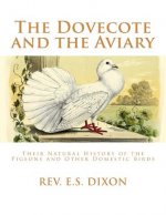 The Dovecote and the Aviary: The Natural History of Pigeons and Other Domestic Birds