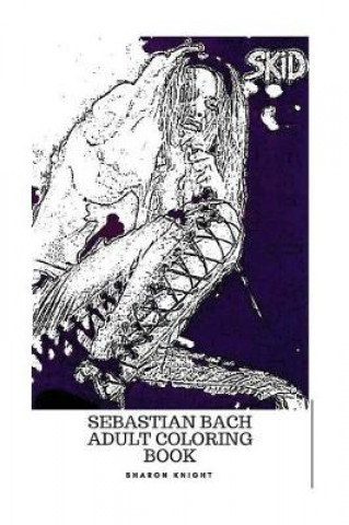 Sebastian Bach Adult Coloring Book: Skid Row Frontman and Heavy Metal Legend, Punk Rocker and Angelic Vocals Inspired Adult Coloring Book