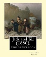 Jack and Jill (1880). By: Louisa May Alcott: Children's book... The story of two good friends named Jack and Janey, Jack and Jill tells of the a