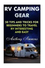 RV Camping Gear: 50 Tips And Tricks For Beginners To Travel RV Interesting And Easy