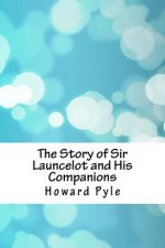 The Story of Sir Launcelot and His Companions