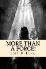 More Than A Force: : Entendiendo Cómo Opera El Espíritu Santo.