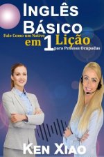 Ingl?s Básico: Fale Como um Nativo em 1 Liç?o para Pessoas Ocupadas