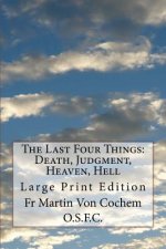 The Last Four Things: Death, Judgment, Heaven, Hell: Large Print Edition