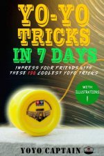 Yoyo Tricks in 7 Days: Impress your friends with these 120 coolest yoyo tricks