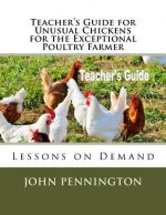 Teacher's Guide for Unusual Chickens for the Exceptional Poultry Farmer: Lessons on Demand