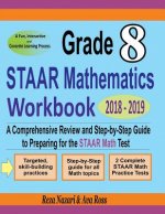 Grade 8 STAAR Mathematics Workbook 2018 - 2019: A Comprehensive Review and Step-by-Step Guide to Preparing for the STAAR Math Test