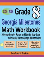 Grade 8 Georgia Milestones Assessment System Mathematics Workbook 2018 - 2019: A Comprehensive Review and Step-by-Step Guide to Preparing for the GMAS