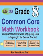 Grade 8 Common Core Mathematics Workbook 2018 - 2019: A Comprehensive Review and Step-by-Step Guide to Preparing for the Common Core Math Test