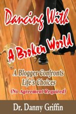 Dancing With A Broken World: A Blogger Confronts Life's Choices