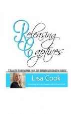 Releasing Captives: 7 Steps to Breaking Free from Self-Defeating Destructive Habits