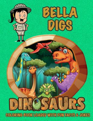 Bella Digs Dinosaurs Coloring Book Loaded With Fun Facts & Jokes