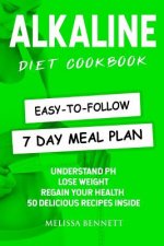 Alkaline Diet Cookbook: Understand PH, Lose Weight & Regain Your Health, 50 Delicious Recipes and Easy-to-follow 7 day Meal Plan Inside