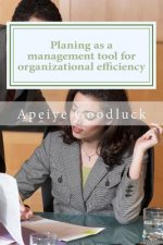 Planing as a management tool for achieving organizational efficiency: planing as a benefit to management